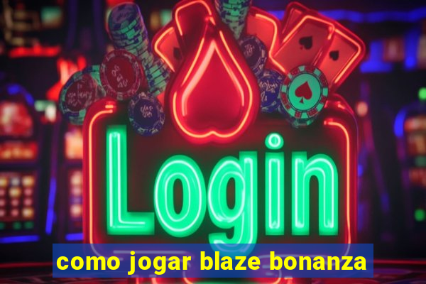 como jogar blaze bonanza